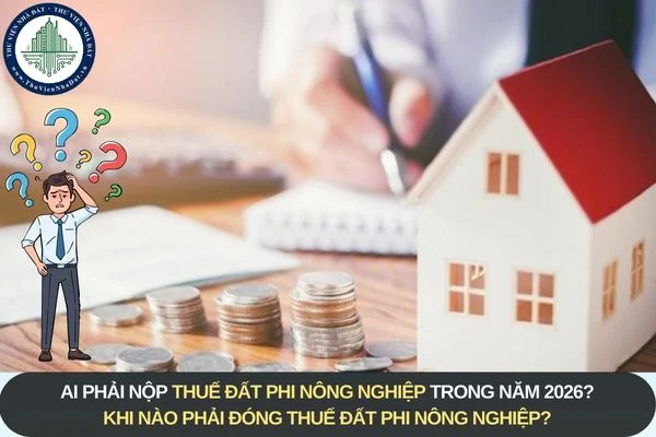 Ai Phải Nộp Thuế Đất Phi Nông Nghiệp Từ 2026